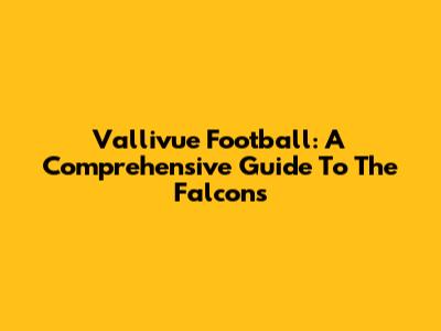 Vallivue Football: A Comprehensive Guide To The Falcons