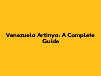 Venezuela Artinya: A Complete Guide