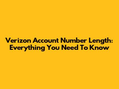 Verizon Account Number Length: Everything You Need To Know