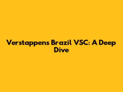 Verstappen's Brazil VSC: A Deep Dive