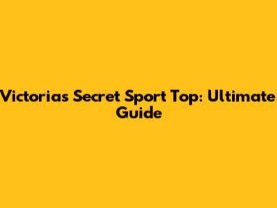 Victoria's Secret Sport Top: Ultimate Guide