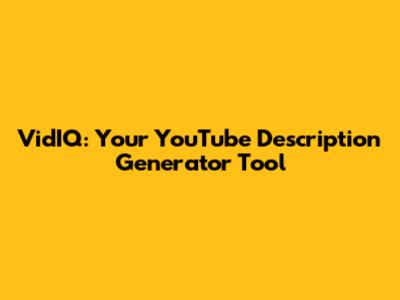 VidIQ: Your YouTube Description Generator Tool