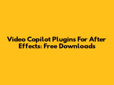 Video Copilot Plugins For After Effects: Free Downloads