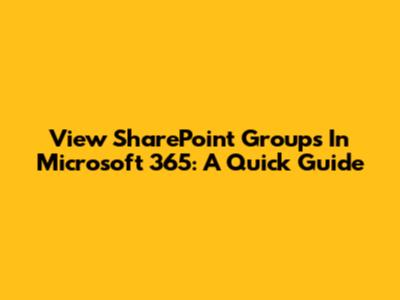 View SharePoint Groups In Microsoft 365: A Quick Guide
