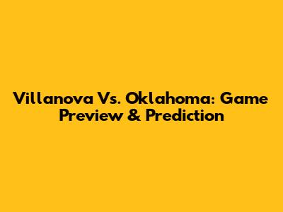 Villanova Vs. Oklahoma: Game Preview & Prediction
