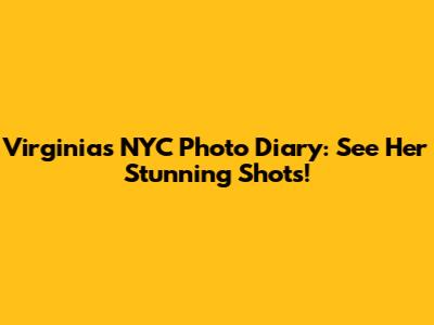 Virginia's NYC Photo Diary: See Her Stunning Shots!