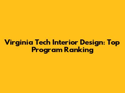 Virginia Tech Interior Design: Top Program Ranking