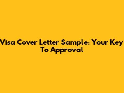 Visa Cover Letter Sample: Your Key To Approval