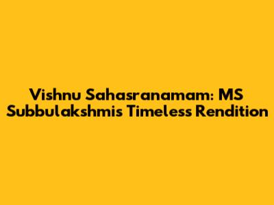 Vishnu Sahasranamam: MS Subbulakshmi's Timeless Rendition