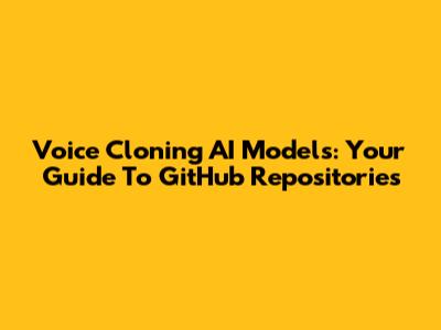 Voice Cloning AI Models: Your Guide To GitHub Repositories