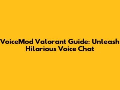 VoiceMod Valorant Guide: Unleash Hilarious Voice Chat
