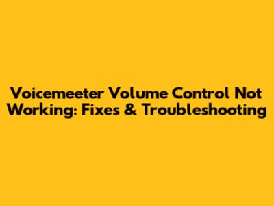 Voicemeeter Volume Control Not Working: Fixes & Troubleshooting