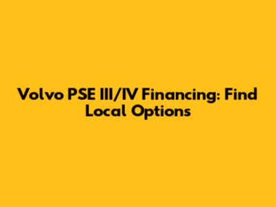 Volvo PSE III/IV Financing: Find Local Options