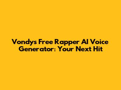 Vondy's Free Rapper AI Voice Generator: Your Next Hit
