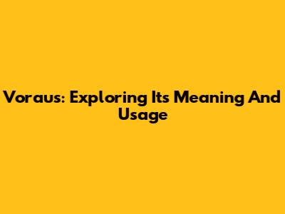 Voraus: Exploring Its Meaning And Usage