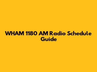 WHAM 1180 AM Radio Schedule Guide