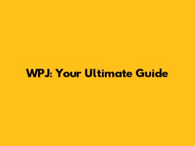 WPJ: Your Ultimate Guide