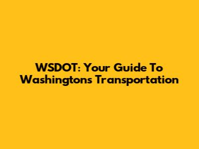 WSDOT: Your Guide To Washington's Transportation