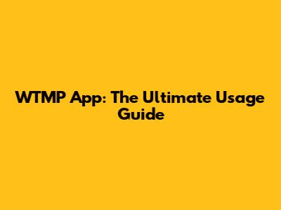 WTMP App: The Ultimate Usage Guide