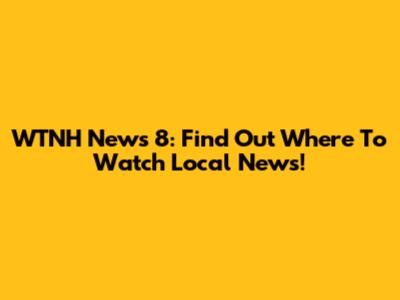 WTNH News 8: Find Out Where To Watch Local News!