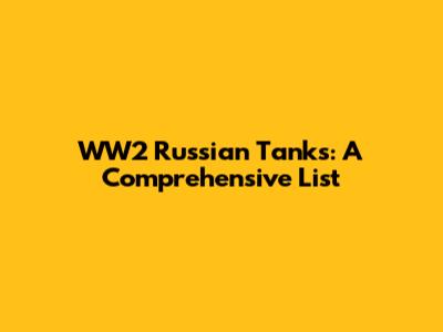 WW2 Russian Tanks: A Comprehensive List