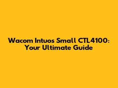 Wacom Intuos Small CTL4100: Your Ultimate Guide