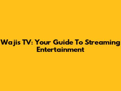 Wajis TV: Your Guide To Streaming Entertainment
