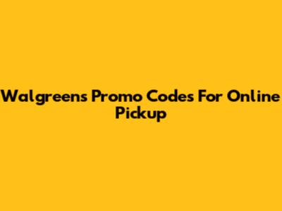 Walgreens Promo Codes For Online Pickup