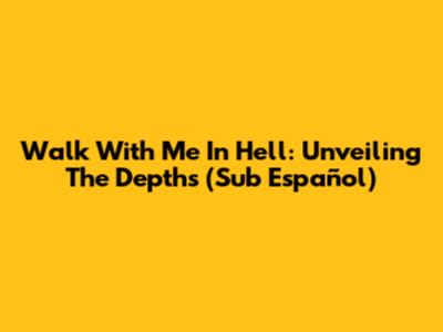 Walk With Me In Hell: Unveiling The Depths (Sub Español)