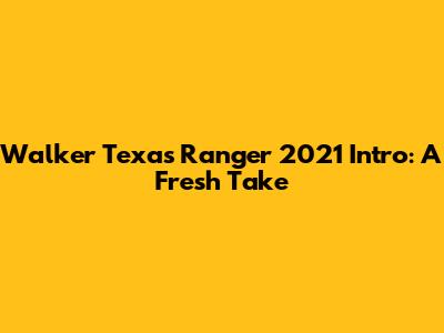 Walker Texas Ranger 2021 Intro: A Fresh Take