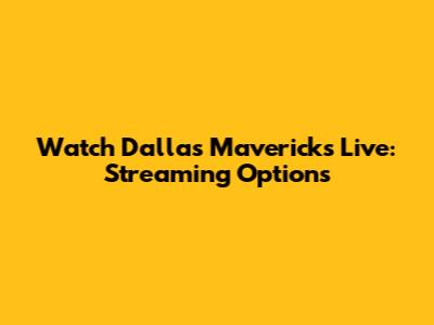 Watch Dallas Mavericks Live: Streaming Options