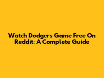 Watch Dodgers Game Free On Reddit: A Complete Guide