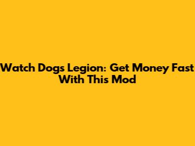 Watch Dogs Legion: Get Money Fast With This Mod