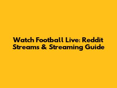 Watch Football Live: Reddit Streams & Streaming Guide