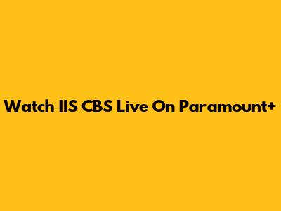 Watch IIS CBS Live On Paramount+