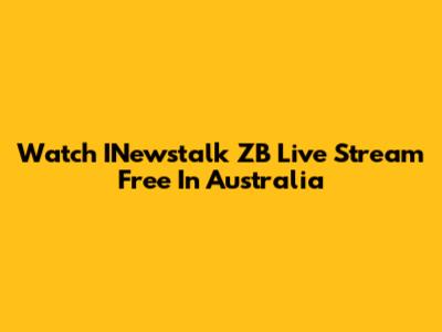 Watch INewstalk ZB Live Stream Free In Australia
