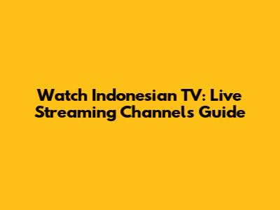 Watch Indonesian TV: Live Streaming Channels Guide