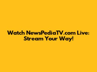 Watch NewsPediaTV.com Live: Stream Your Way!