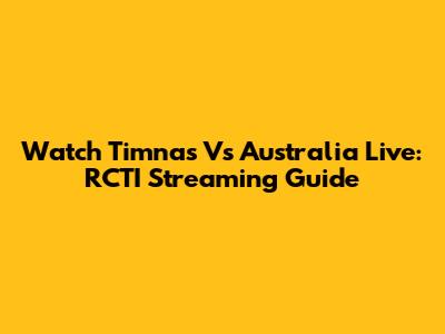 Watch Timnas Vs Australia Live: RCTI Streaming Guide