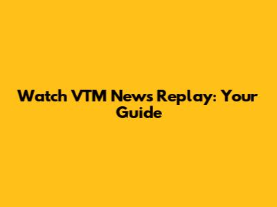 Watch VTM News Replay: Your Guide