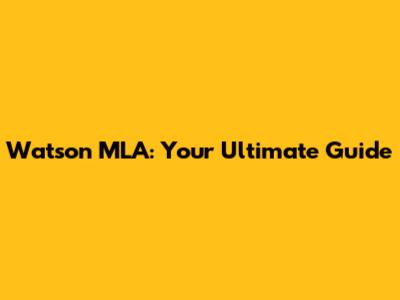 Watson MLA: Your Ultimate Guide