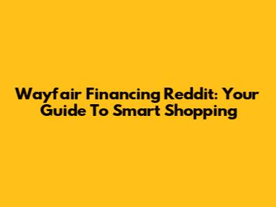 Wayfair Financing Reddit: Your Guide To Smart Shopping