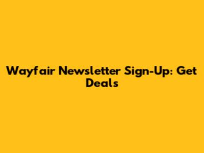 Wayfair Newsletter Sign-Up: Get Deals