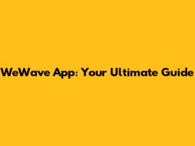 WeWave App: Your Ultimate Guide