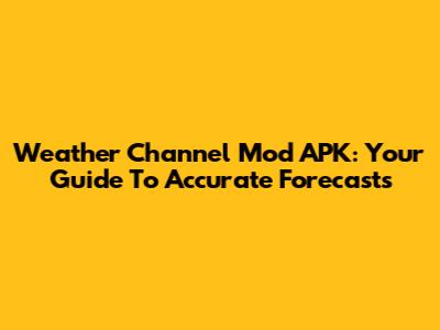 Weather Channel Mod APK: Your Guide To Accurate Forecasts