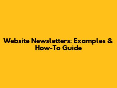 Website Newsletters: Examples & How-To Guide