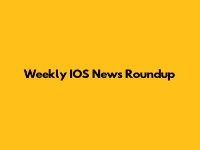 Weekly IOS News Roundup