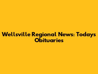 Wellsville Regional News: Today's Obituaries
