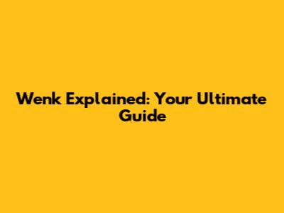 Wenk Explained: Your Ultimate Guide