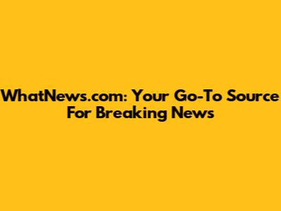 WhatNews.com: Your Go-To Source For Breaking News